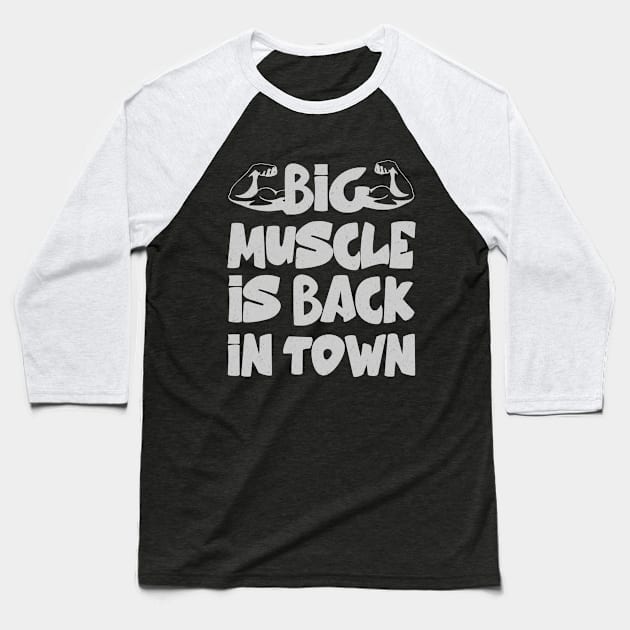 big muscle is back in town mens muscle Baseball T-Shirt by Hussein@Hussein